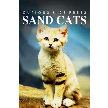 Sand Cats - Curious Kids Press: Kids book about animals and wildlife, Children's books 4-6