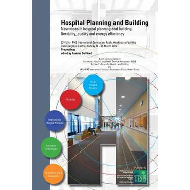 Hospital Planning and Building. New ideas in hospital planning and building: flexibility, quality and energy efficiency. Proceedings of the 32nd UIA/P