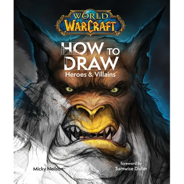 World of Warcraft: How to Draw Heroes & Villains