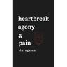 heartbreak agony & pain: poetry and prose