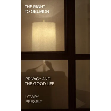The Right to Oblivion: Privacy and the Good Life