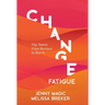 Change Fatigue: Flip Teams From Burnout to Buy-In