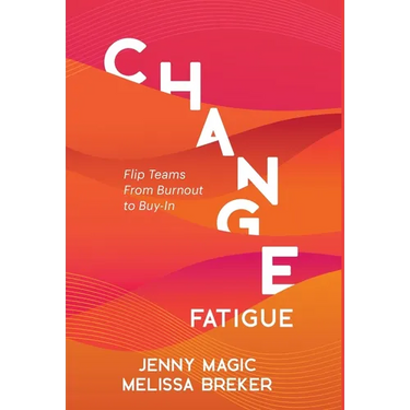 Change Fatigue: Flip Teams From Burnout to Buy-In