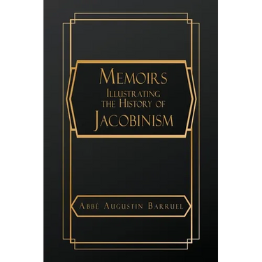 Memoirs Illustrating the History of Jacobinism