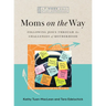 Moms on the Way: Following Jesus Through the Challenges of Motherhood-A 7-Week Bible Study with Video Access