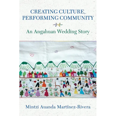 Creating Culture, Performing Community: An Angahuan Wedding Story