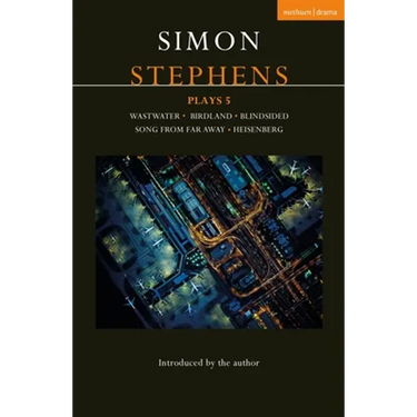 Simon Stephens Plays 5: Wastwater; Birdland; Blindsided; Song From Far Away; Heisenberg