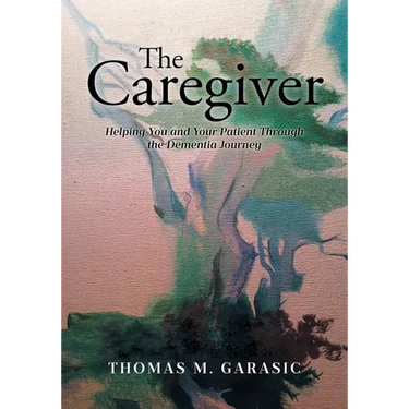 The Caregiver: Helping You and Your Patient Through the Dementia Journey