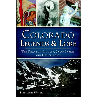 Colorado Legends & Lore: The Phantom Fiddler, Snow Snakes and Other Tales