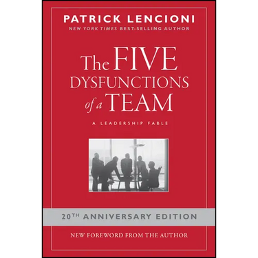 The Five Dysfunctions of a Team: A Leadership Fable