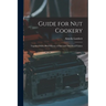 Guide for nut Cookery; Together With a Brief History of Nuts and Their Food Values