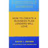 How to create a business plan lenders will love