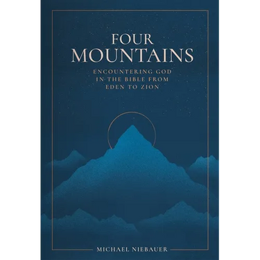Four Mountains: Encountering God in the Bible from Eden to Zion