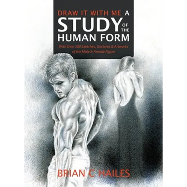 Draw It With Me - A Study of the Human Form: With Over 500 Sketches, Gestures and Artworks of the Male and Female Figure