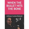 When The Bullet Hit's The Bone