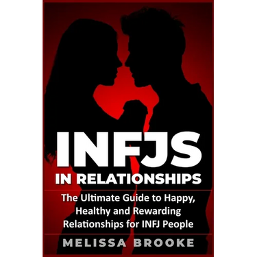 Infj: INFJs in Relationships: The Ultimate Guide to Happy, Healthy and Rewarding Relationships for INFJ People