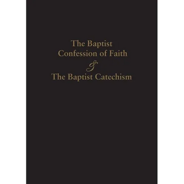 1689 Baptist Confession of Faith & the Baptist Catechism