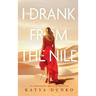 I Drank From The Nile: An Unbreakable Memoir of Resilience