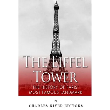 The Eiffel Tower: The History of Paris' Most Famous Landmark