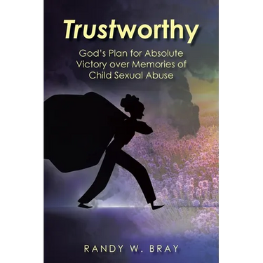 Trustworthy: God's Plan for Absolute Victory over Memories of Child Sexual Abuse