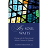 My Soul Waits: Praying with the Psalms Through Advent, Christmas & Epiphany