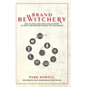 Brand Bewitchery: How to Wield The Story Cycle System(TM) To Craft Spellbinding Stories For Your Brand: How To Wield The Story Cycle System(TM) To Cra
