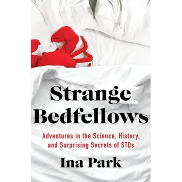 Strange Bedfellows: Adventures in the Science, History, and Surprising Secrets of Stds