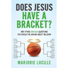Does Jesus Have a Bracket?: And Other Obvious Questions You Should Be Asking About Religion