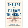The Art of Clear Thinking: A Stealth Fighter Pilot's Timeless Rules for Making Tough Decisions