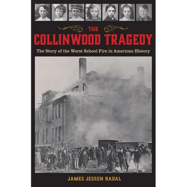 The Collinwood Tragedy: The Story of the Worst School Fire in American History