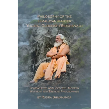 Philosophy of the Himalayan Master Yogiraj Gurunath Siddhanath