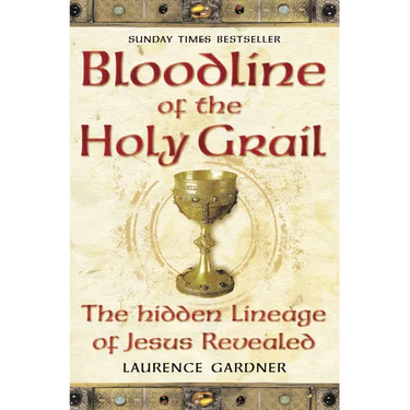 Bloodline of The Holy Grail: The Hidden Lineage of Jesus Revealed