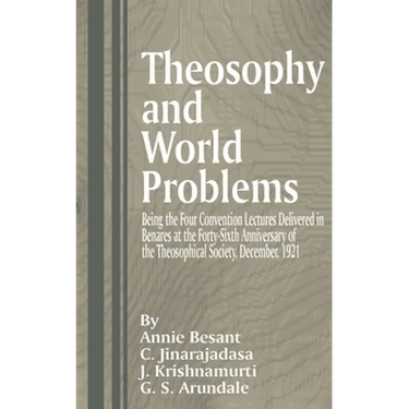 Theosophy and World Problems: Being the Four Convention Lectures Delivered in Benares at the Forty-Sixth Anniversary of the Theosophical Society, De