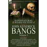 The Collected Supernatural and Weird Fiction of John Kendrick Bangs: Volume 3-Including Two Novellas 'Olympian Nights' and 'The Autobiography of Methu