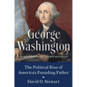 George Washington: The Political Rise of America's Founding Father