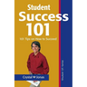 Student Success 101: 101 Helpful Tips So That You Can Live a Rich and Happy Life