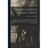 Major-general Hiram G. Berry; his Career as a Contractor, Bank President, Politician, and Major-general of Volunteers in the Civil war, Together With