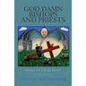 God Damn Bishops and Priests: Essays on Clergy Abuse