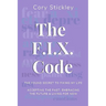 The F.I.X. Code: The Found Secret to Fixing My Life: Accepting the Past, Embracing the Future & Living for Now
