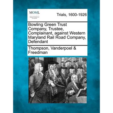 Bowling Green Trust Company, Trustee, Complainant, Against Western Maryland Rail Road Company, Defendant