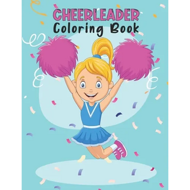 Cheerleader Coloring Book: Amazing Cheerleading Coloring Book For Preschoolers School Going Toddlers Girls Teens Boys Ages 4-12. Perfect Gift For