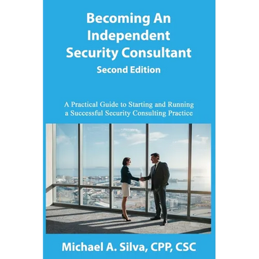 Becoming an Independent Security Consultant - Second Edition: A Practical Guide to Starting and Running a Successful Security Consulting Practice