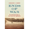 Ends of War: The Unfinished Fight of Lee's Army After Appomattox
