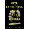 Love, Loneliness, Abuse, and Murder: The True Story of a Woman Desperately Seeking Companionship