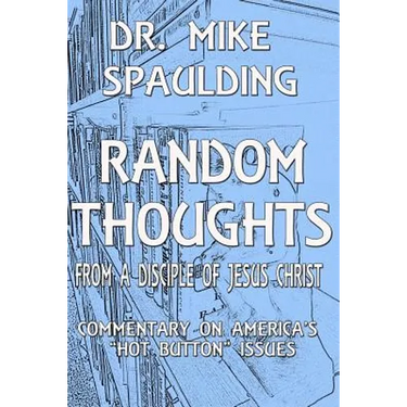 Random Thoughts From a Disciple of Jesus Christ: Commentary on America's Hot Button Issues