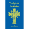 Vera Sapentia or True Wisdom