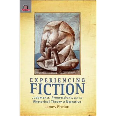 Experiencing Fiction: Judgments, Progressions, and the Rhetorical Theory of Narrative