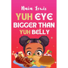 Yuh Eye Bigger Than Yuh Belly