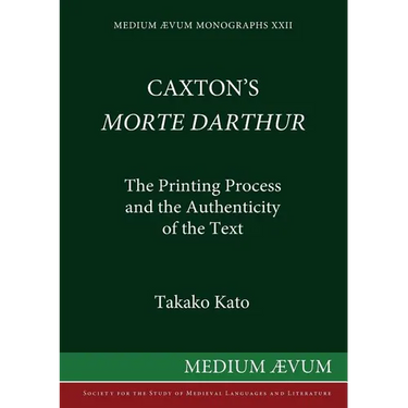Caxton's Morte DArthur: The Printing Process and the Authenticity of the Text