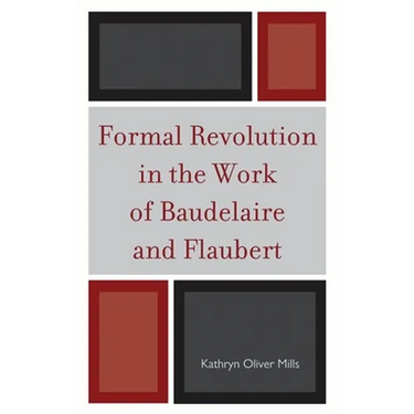 Formal Revolution in the Work of Baudelaire and Flaubert